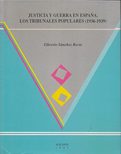 Justicia y guerra en españa : los tribunales populares, 1936-1939 Justicia y guerra en españa : los tribunales populares, 1936-1939