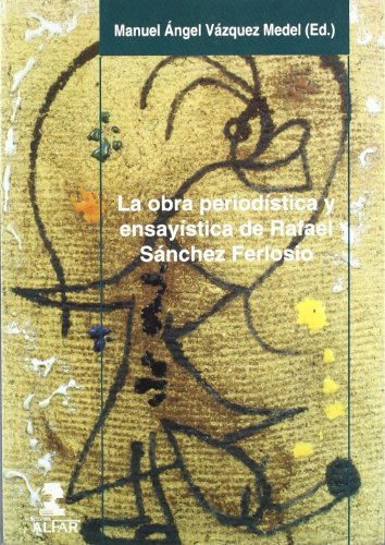 La obra periodistica y ensayisticade rafael sanchez ferlosio La obra periodistica y ensayisticade rafael sanchez ferlosio
