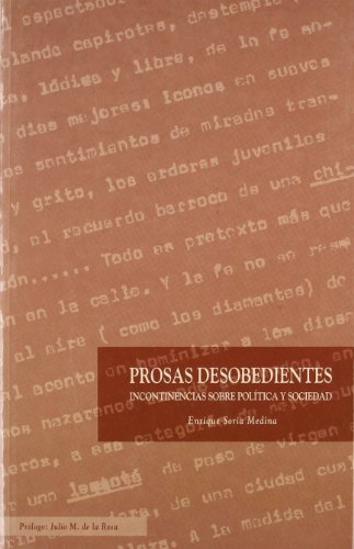Prosas desobedientes. incontinencias sobre politica y sociedad Prosas desobedientes. incontinencias sobre politica y sociedad