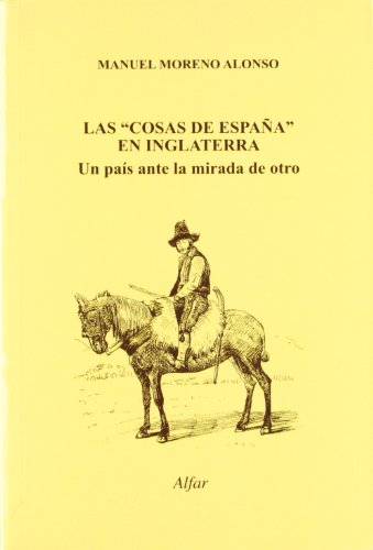 Las cosas de españa en inglaterra.un pais ante la mirada del otro Las cosas de españa en inglaterra.un pais ante la mirada del otro