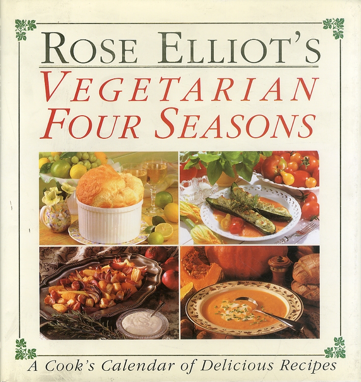Rose Elliot's vegetarian four seasons. A Cook's calendar of Delicious Recipes Rose Elliot's vegetarian four seasons. A Cook's calendar of Delicious Recipes