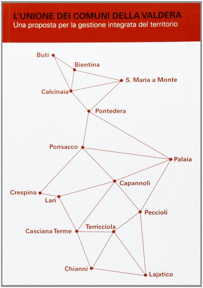 L'unione dei comuni della Valdera. Una proposta per la gestione integrata del territorio L'unione dei comuni della Valdera. Una proposta per la gestione integrata del territorio