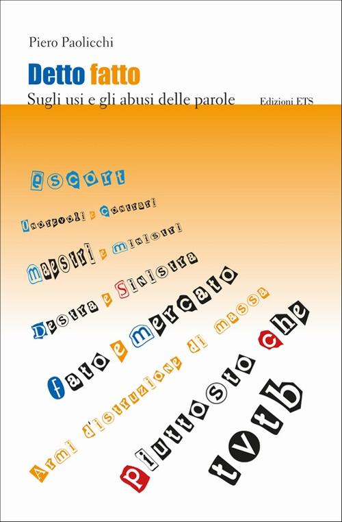 Detto fatto. Sugli usi e gli abusi delle parole Detto fatto. Sugli usi e gli abusi delle parole