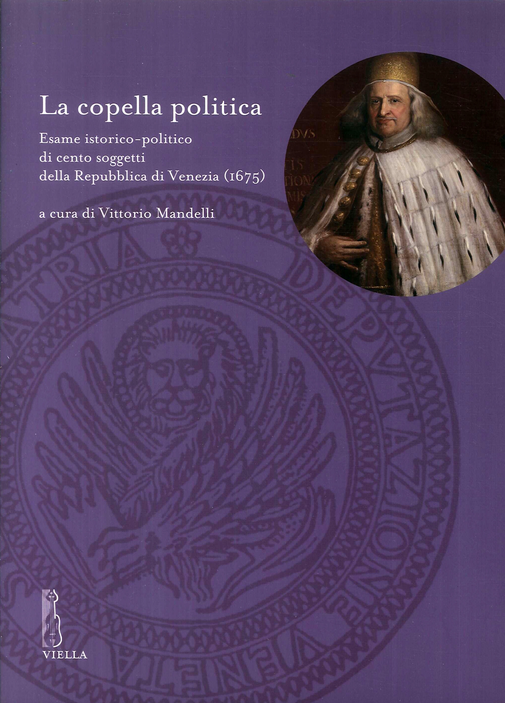La copella politica. Esame istorico-politico di cento soggetti della Repubblica di Venezia (1675) La copella politica. Esame istorico-politico di cento soggetti della Repubblica di Venezia (1675)