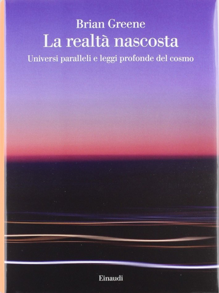 La realtà nascosta. Universi paralleli e leggi profonde del cosmo La realtà nascosta. Universi paralleli e leggi profonde del cosmo