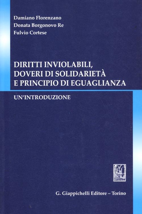 Diritti inviolabili, doveri di solidarietà e principio di eguaglianza Diritti inviolabili, doveri di solidarietà e principio di eguaglianza