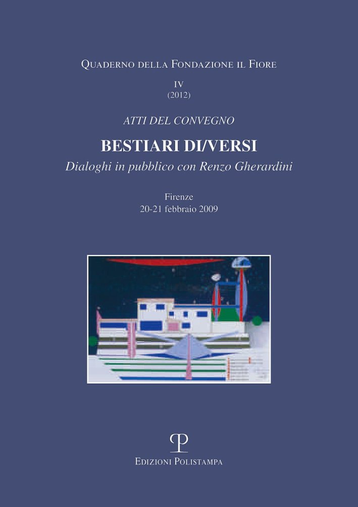 Bestiari di/versi. Dialoghi in pubblico con Renzo Cherardini. Atti del Convegno (Firenze, 20-21 febbraio 2009) Bestiari di/versi. Dialoghi in pubblico con Renzo Cherardini. Atti del Convegno (Firenze, 20-21 febbraio 2009)