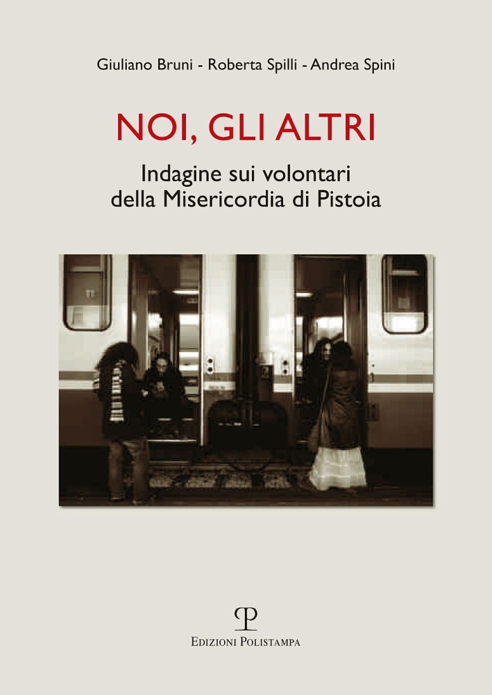 Noi, gli altri. Indagine sui volontari della Misericordia di Pistoia Noi, gli altri. Indagine sui volontari della Misericordia di Pistoia