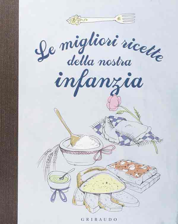 Le migliori ricette della nostra infanzia Le migliori ricette della nostra infanzia