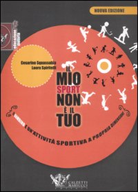 Il mio sport non è il tuo. Il bambino e un'attività sportiva a propria dimensione Il mio sport non è il tuo. Il bambino e un'attività sportiva a propria dimensione