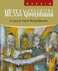 Messa quotidiana. Riflessioni di fratel MichaelDavide. Maggio 2012 Messa quotidiana. Riflessioni di fratel MichaelDavide. Maggio 2012