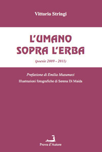 L'umano sopra l'erba (poesie 2009-2011) L'umano sopra l'erba (poesie 2009-2011)