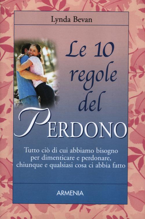 Le 10 regole del perdono Le 10 regole del perdono