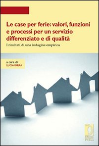Le case per ferie: valori, funzioni e processi per un servizio differenziato e di qualità. I risultati di una indagine empirica Le case per ferie: valori, funzioni e processi per un servizio differenziato e di qualità. I risultati di una indagine empirica