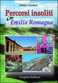 Percorsi insoliti in Emilia Romagna Percorsi insoliti in Emilia Romagna