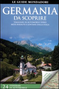 Germania da scoprire. Viaggiare in automobile verso mete insolite e lontane dalla folla. Con carta stradale Germania da scoprire. Viaggiare in automobile verso mete insolite e lontane dalla folla. Con carta stradale
