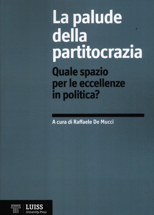 La palude della partitocrazia. Quale spazio per le eccellenze in politica? La palude della partitocrazia. Quale spazio per le eccellenze in politica?