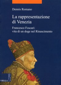 La Rappresentazione di Venezia. Francesco Foscari. Vita di un Doge nel Rinascimento