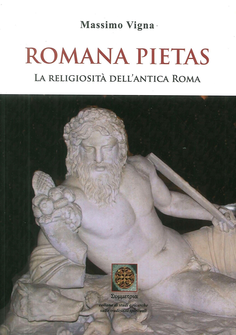 Romana Pietas. La Religiosità dell'Antica Roma Romana Pietas. La Religiosità dell'Antica Roma