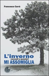 L'inverno mi assomiglia. Racconti e pensieri L'inverno mi assomiglia. Racconti e pensieri