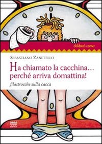Ha chiamato la cacchina... perchè arriva domattina! Filastrocche sulla cacca Ha chiamato la cacchina... perchè arriva domattina! Filastrocche sulla cacca
