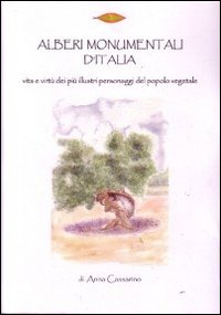 Alberi monumentali d'Italia. I più illustri personaggi del popolo vegetale. Ediz. illustrata Alberi monumentali d'Italia. I più illustri personaggi del popolo vegetale. Ediz. illustrata