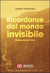 Ricordanze dal mondo invisibile. Componimenti lirici Ricordanze dal mondo invisibile. Componimenti lirici
