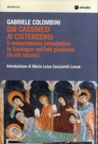 Dai cassinesi ai cistercensi. Il monachesimo benedettino in Sardegna nell'età giudicale (XI-XIII secolo)