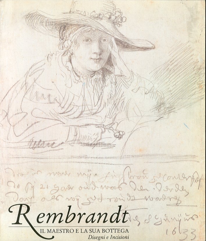 Rembrandt. Il maestro e la sua bottega. Disegni e Incisioni