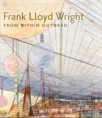 Frank Lloyd Wright. From Within Outward