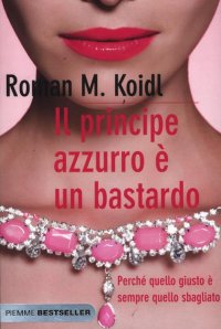 Il principe azzurro è un bastardo. Perché quello giusto è sempre quello sbagliato