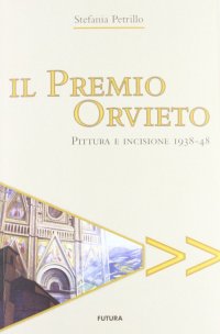 Il Premio Orvieto. Pittura e Incisione 1938-48