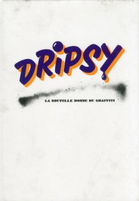 Dripsy. La nouvelle donne du graffiti
