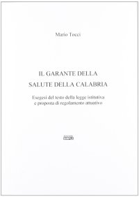Il garante della salute della Calabria. Esegesi del testo della legge istitutiva e proposta di regolamento attuativo