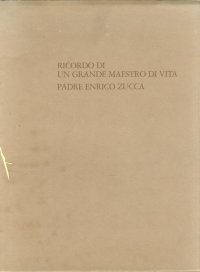 Ricordo di un Grande Maestro di Vita. Padre Enrico Zucca