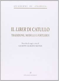 Il liber di Catullo. Tradizione, modelli e fortleben