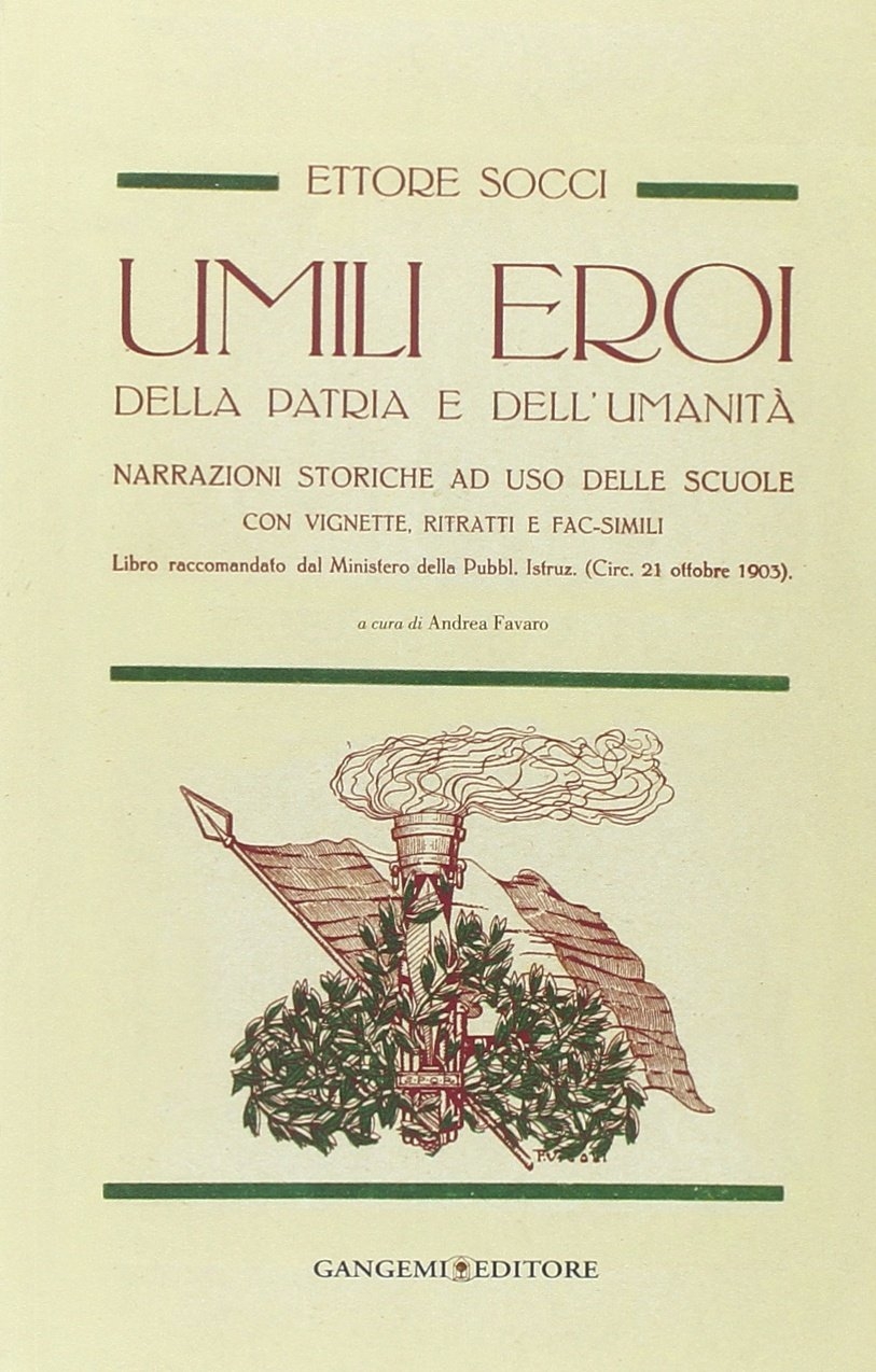 Umili eroi della patria e dell'umanità. Narrazioni storiche, ad uso delle scuole con vignette, ritratti e fac-simili