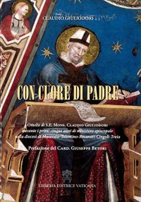 Con cuore di padre. Omelia di S. E. Mons. Claudio Giuliadori durante i primi 5 anni di ministero episcopale nella Diocesi di Macerata-Tolentino-Recanati-Cingoli-Trei