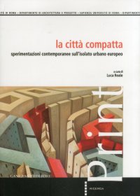 La Città Compatta. Sperimentazioni Contemporanee sull'Isolato Urbano Europeo