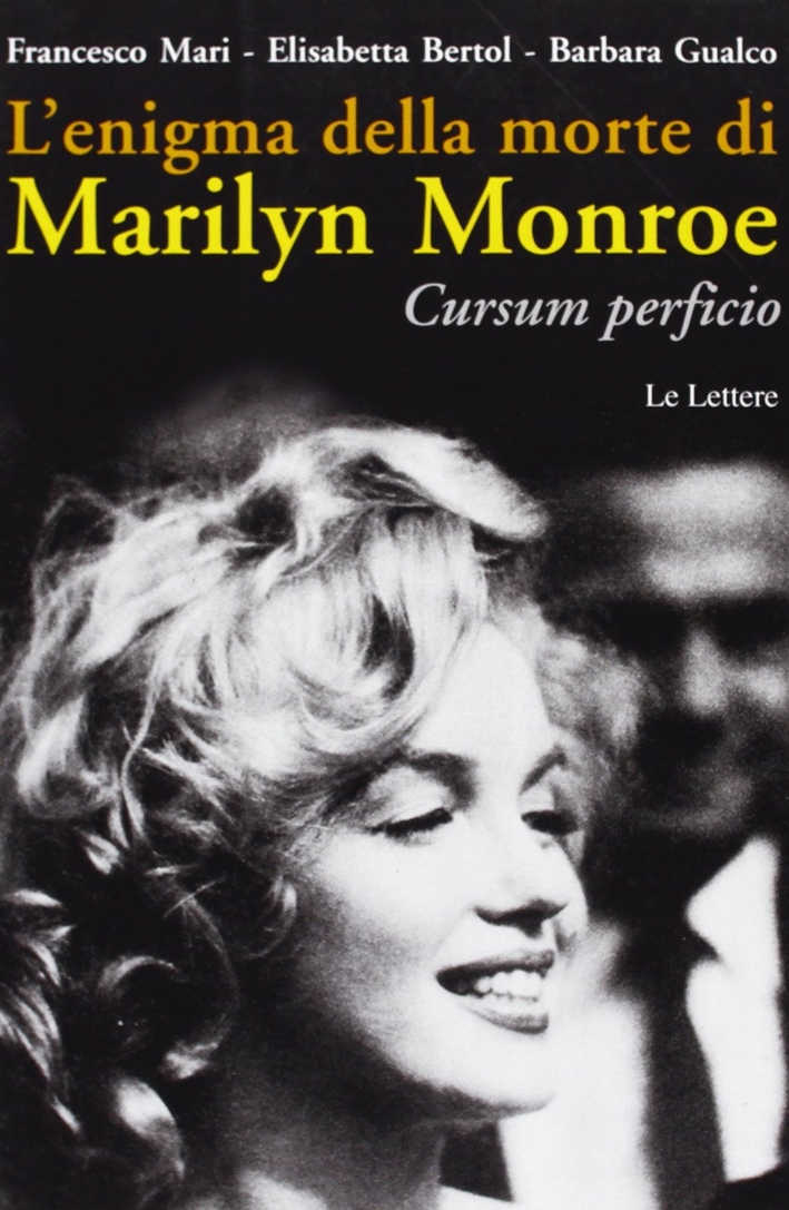 L'enigma della morte di Marilyn Monroe. Cursum perficio