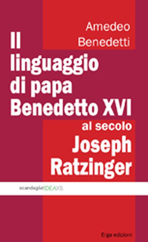 Il linguaggio di papa Benedetto XVI al secolo Joseph Ratzinger Il linguaggio di papa Benedetto XVI al secolo Joseph Ratzinger