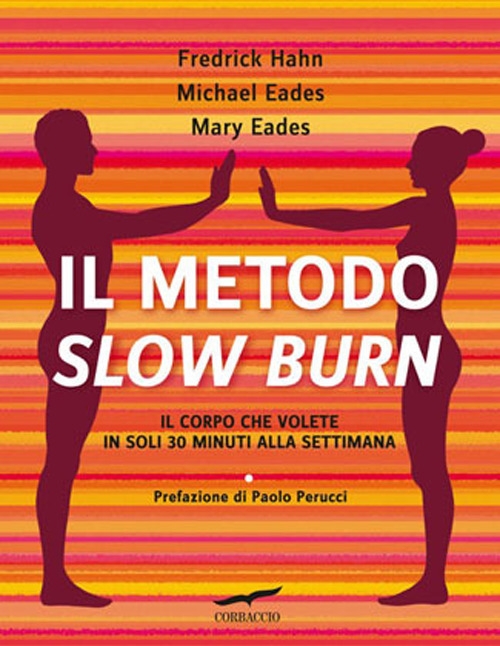 Il metodo Slow Burn. Il corpo che volete in soli 30 minuti alla settimana Il metodo Slow Burn. Il corpo che volete in soli 30 minuti alla settimana