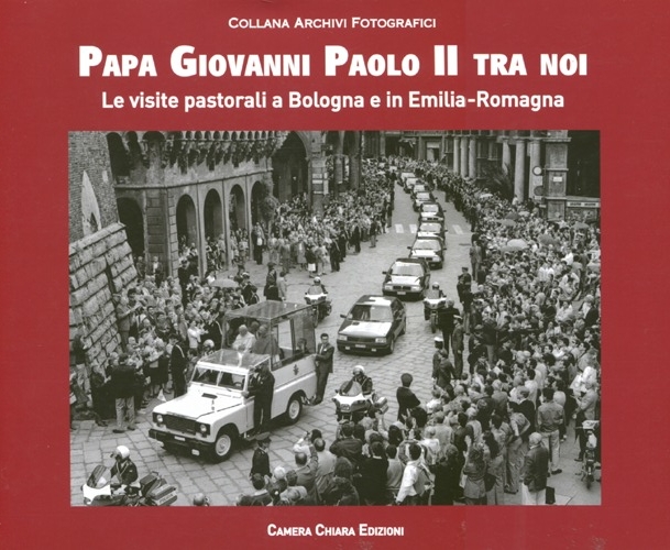 Papa Giovanni Paolo II tra noi. Le visite pastorali a Bologna e in Emilia-Romagna. Ediz. illustrata Papa Giovanni Paolo II tra noi. Le visite pastorali a Bologna e in Emilia-Romagna. Ediz. illustrata