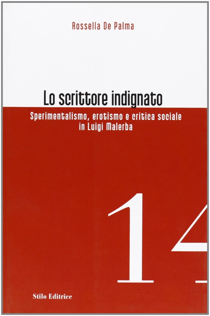 Lo scrittore indignato. Sperimentalismo, erotismo e critica sociale in Luigi Malerba Lo scrittore indignato. Sperimentalismo, erotismo e critica sociale in Luigi Malerba