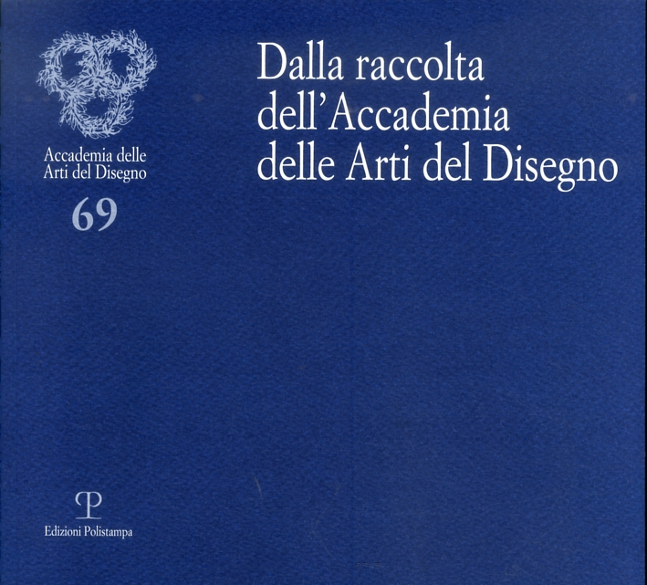 Dalla Raccolta dell'Accademia delle Arti del Disegno Dalla Raccolta dell'Accademia delle Arti del Disegno