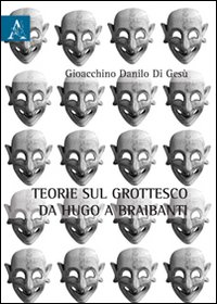Teorie sul grottesche da Hugo e Braibanti. Teorie sul grottesche da Hugo e Braibanti.