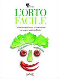 L'orto facile. Coltivarlo al naturale, senza concimi né antiparassitari chimici L'orto facile. Coltivarlo al naturale, senza concimi né antiparassitari chimici