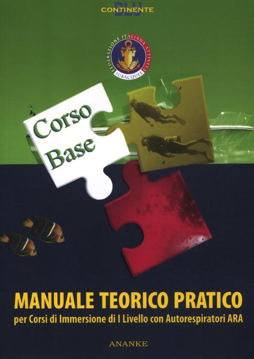 Manuale teorico pratico corso Ara. Per corsi di immersione di livello I con autorespiratori Ara Manuale teorico pratico corso Ara. Per corsi di immersione di livello I con autorespiratori Ara