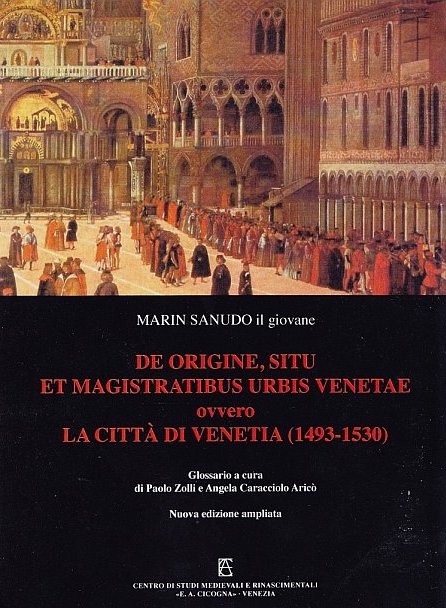 De origine, situ et magistratibus urbis Venetae ovvero la città di Venetia (1493-1530) De origine, situ et magistratibus urbis Venetae ovvero la città di Venetia (1493-1530)