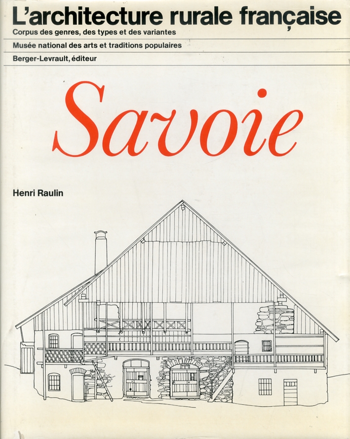 L'architecture rurale francaise. Corpus des genres, des types et des variantes. Savoie L'architecture rurale francaise. Corpus des genres, des types et des variantes. Savoie